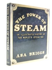 The Power of Steam: Illustrated History of the World’… by Briggs, Asa Hardback