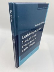 Explaining Games: The Epistemic Programme in Game Theory [Synthese Library, 346]