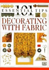 101 Essential Tips Ser.: Decorating with Fabric by Julia Barnard and Deni Bown (