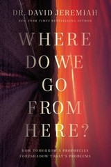 Where Do We Go from Here?: How Tomorrowâ??s Prophecies Foreshadow To – VERY GOOD
