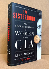 THE SISTERHOOD: Secret History of Women at the CIA by LIZA MUNDY (1st Ed 2023)