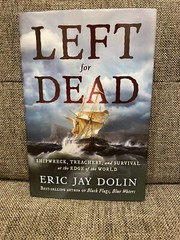 Left for Dead Shipwreck, Treachery, and Survival- Eric Jay Dolin 2024 Hardcover