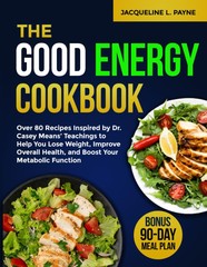 The Good Energy Cookbook: Over 80 Recipes Inspired by Dr. Casey Means’ Teach…