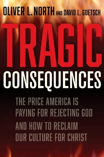 Oliver L North David Goetsch Tragic Consequences (Hardback)