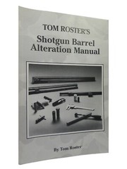 TOM ROSTER’S SHOTGUN BARREL ALTERATION MANUAL 1995 FIRST EDITION PAPERBACK