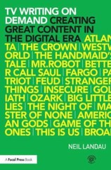 TV Writing On Demand: Creating Great Content in the Digital Era by Landau, Neil