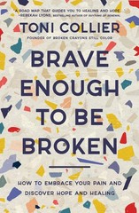 Brave Enough to Be Broken: How to Embrace Your Pain and Discover Hope an .. NEW