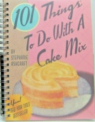 101 Things to Do with a Cake Mix Cookbook Baking