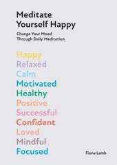 Meditate Yourself Happy: Change Your Mood with 10 Minutes of Daily Meditation, L