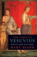 The Fires of Vesuvius: Pompeii Lost and Found – Mary Beard
