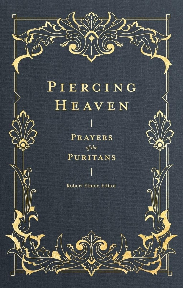Piercing Heaven: Prayers of the Puritans (Prayers of the Church) Hardcover 20…