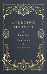 Piercing Heaven: Prayers of the Puritans (Prayers of the Church) Hardcover 20…