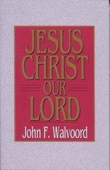 Jesus Christ Our Lord, John F. Walvoord, Good Book