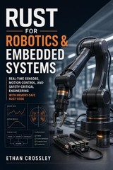 Rust for Robotics & Embedded Systems: Real-Time Sensors, Motion Control, and Saf