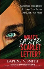 What’s YOUR Scarlet Letter?: Recognize Your Hurts Release Your Shame Reclaim…