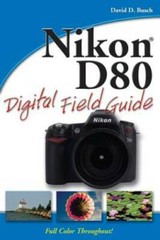 Nikon D80 Digital Field Guide – Paperback By Busch, David D. – GOOD