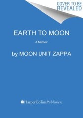 Earth to Moon, Hardcover by Zappa, Moon Unit, Brand New, Free shipping in the US