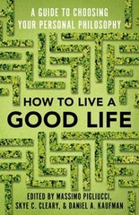 How to Live a Good Life : A Guide to Choosing Your Personal Philo