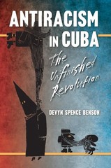 Antiracism in Cuba : The Unfinished Revolution, Paperback by Benson, Devyn Sp…