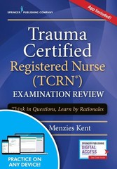 Trauma Certified Registered Nurse (TCRN) Examination Review: Think in Questio…