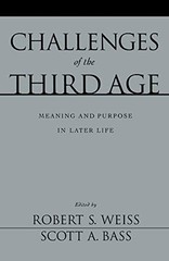 CHALLENGES OF THE THIRD AGE: MEANING AND PURPOSE IN LATER By Robert S. Weiss