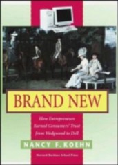 Brand New : How Entrepreneurs Earned Consumers’ Trust from Wedgwood to Dell by