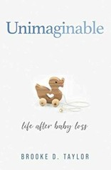 Unimaginable: Life After Baby Loss – Paperback, by Taylor Brooke D – Very Good q