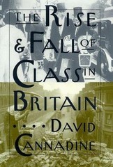 The Rise and Fall of Class in Britain by David Cannadine