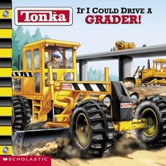 TONKA IF I COULD DRIVE A GRADER By Michael Teitelbaum & Isidre Mones
