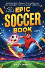 Epic Soccer Book for Kids Ages 8-12: Inspirational Stories of Legends, Paperback