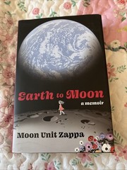 Earth to Moon : A Memoir by Moon Unit Zappa (2024, Hardcover)