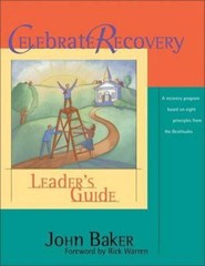 Celebrate Recovery Leader’s Guide by Baker, John; Warren, Rick