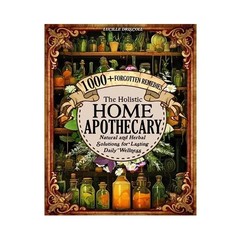 Share The Holistic Home Apothecary 1000+ Forgotten Remedies