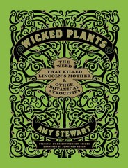 Wicked Plants: The Weed That Killed Lincoln’s Mother and Other Botanical Atr…