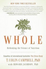 Whole : Rethinking the Science of Nutrition by H. Jacobson and T. Colin Campbell
