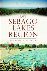 NEW The History Press The Sebago Lakes Region, ME 9781609491468 Brief History Tr