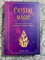 Crystal Magic: A Practical Handbook on the Power of Sacred Stones by Aurora Kane