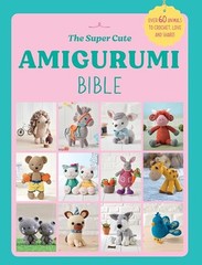 The Super Cute Amigurumi Bible: A Whole W… by Ebury Press Paperback / softback