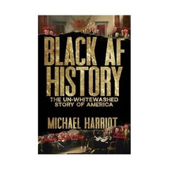Black AF History: The Un-Whitewashed Story of America by Michael Harriot-