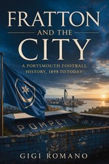 Fratton and the City: A Portsmouth Football History, 1898 to Today Paperback