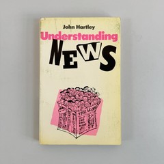 Understanding News – John Hartley 1982 Reprint Paperback Methuen Media