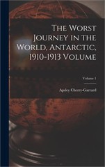 The Worst Journey in the World, Antarctic, 1910-1913 Volume; Volume 1 (Hardback