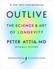 Outlive : The Science and Art of Longevity Hardcover Peter Attia