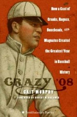 Crazy ’08: How a Cast of Cranks, Rogues, Boneheads, and Magnates Created – GOOD