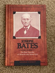 JOSEPH BATES: THE REAL FOUNDER OF SEVENTH-DAY ADVENTISM By George R Knight New