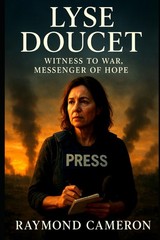 Lyse Doucet: Witness to War, Messenger of Hope By Cameron, Raymo