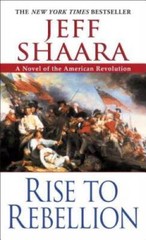 Rise to Rebellion (The American Revolutionary War) By Shaara, Jeff – GOOD