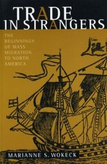 Trade in Strangers : The Beginnings of Mass Migration to North America, Paper…