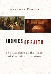 Ironies of Faith: The Laughter at t…, Anthony M. Esol