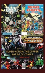 Super-Action: The Copper Age of DC Comics 1984 – 1991 by William Schoell: New